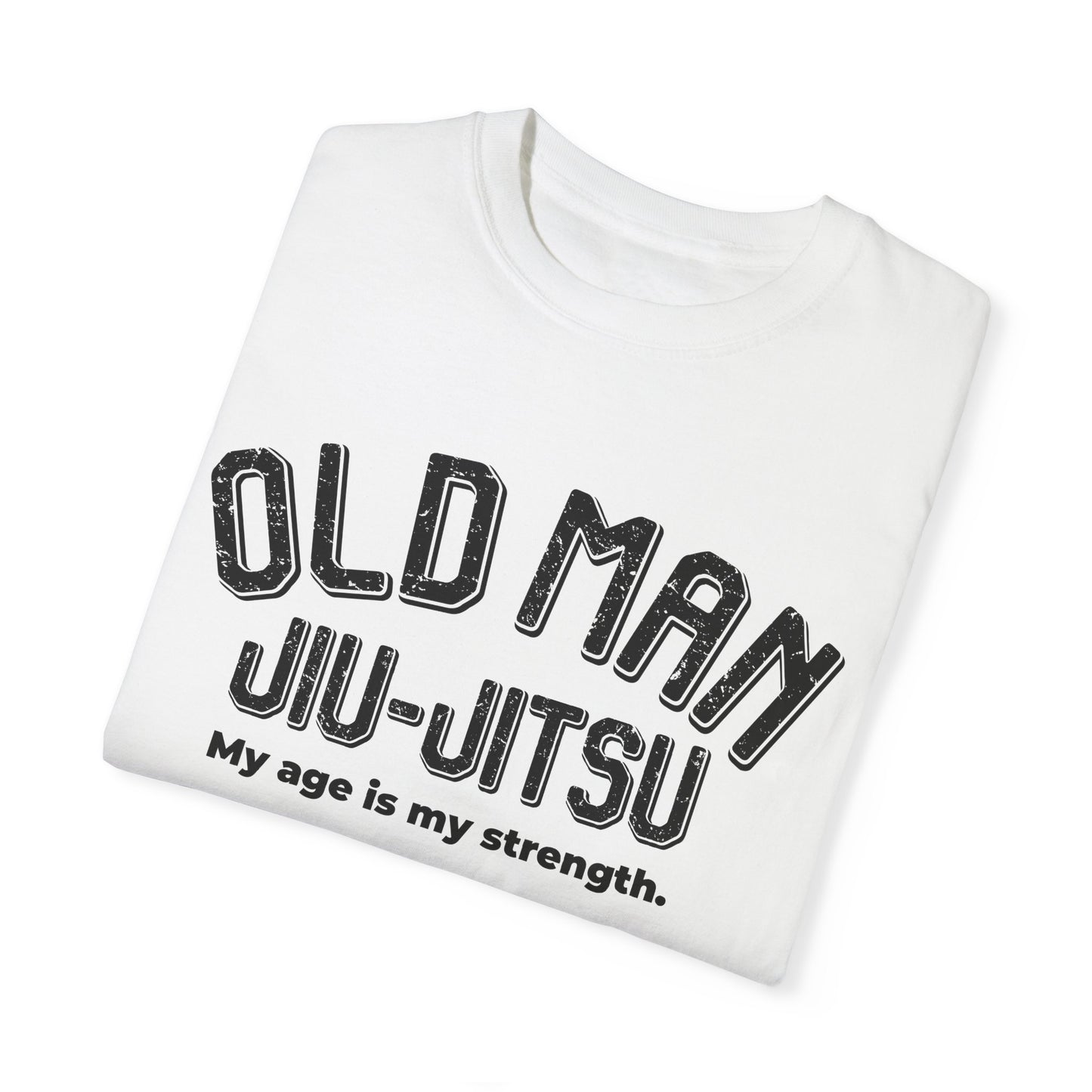 Old Man Jiu-Jitsu Garment-Dyed T-Shirt | My Age is My Strength - Perfect for Martial Arts Enthusiasts